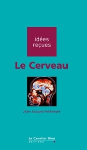 Jean-Jacques Feldmeyer - Le cerveau - idées reçues sur le cerveau.