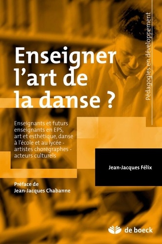 Jean-Jacques Felix - Enseigner l'art de la danse ? - L'acte artistique de danser et les fondements épistémologiques de la didactique de son enseignement.