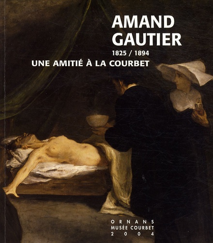 Jean-Jacques Fernier et Chantal Humbert - Amand Gautier 1825 / 1894 - Une amitié à la Courbet.