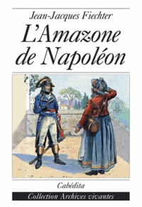 Jean-Jacques Fiechter - L'Amazone de Napoléon - Mémoires de Regula Engel.