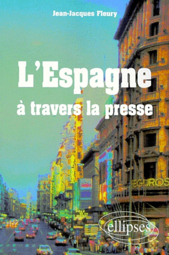 Jean-Jacques Fleury - L'Espagne A Travers La Presse. Edition En Espagnol.