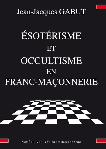 Jean-Jacques Gabut - Esotérisme et occultisme en franc-maçonnerie.