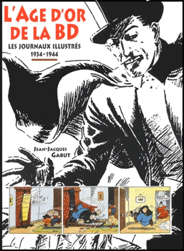 Jean-Jacques Gabut - L'âge d'or de la BD - Les journaux illustrés 1934-1944.