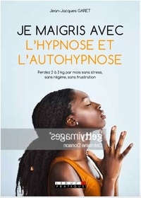 Jean-Jacques Garet - Je maigris avec l'hypnose et l'autohypnose.