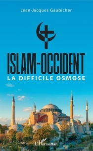 Jean-Jacques Gaubicher - Islam-Occident - La difficile osmose.