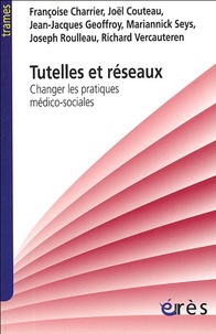 Jean-Jacques Geoffroy et Françoise Charrier - Tutelles et réseaux - Changer les pratiques médico-sociales.
