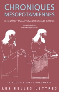 Jean-Jacques Glassner - Chroniques mésopotamiennes.