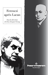 Jean-Jacques Gorog - Ferenczi après Lacan.