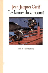 Jean-Jacques Greif - Les larmes du samouraï.