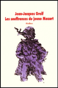 Jean-Jacques Greif - Les Souffrances Du Jeune Mozart.
