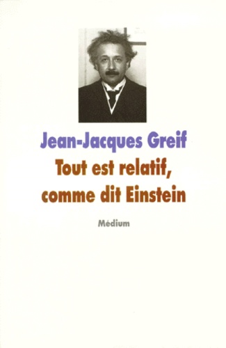 Jean-Jacques Greif - Tout est relatif, comme dit Einstein.