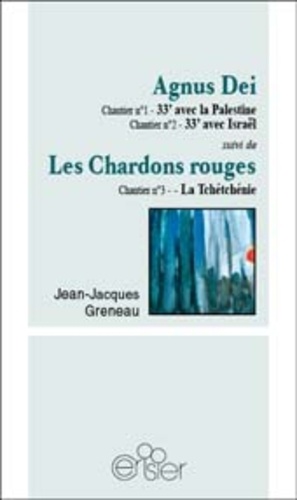 Jean-Jacques Greneau - Agnus Dei : 33' avec la Palestine, 33' avec Israël ; Les chardons rouges : la Tchétchénie.