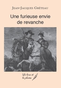 Jean-Jacques Gréteau - Une furieuse envie de revanche.