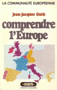 Jean-Jacques Guth - Comprendre l'Europe.