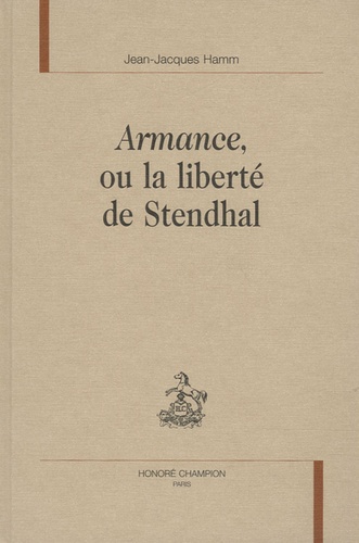 Jean-Jacques Hamm - Armance, ou la liberté de Stendhal.