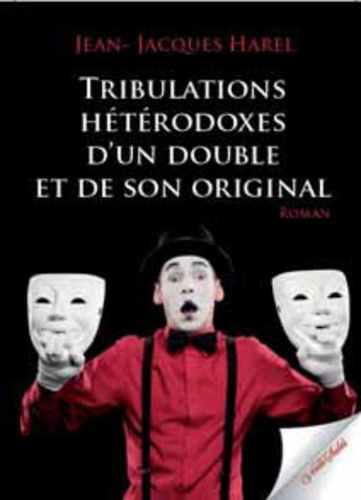 Jean-Jacques Harel - Tribulations hétérodoxes d'un double et de son original.