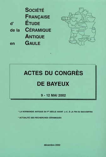 Jean-Jacques Hatt et Hugues Vertet - Actes du Congrès de Bayeux 9-12 mai 2002 - La Normandie antique du Ier siècle avant J-C à la fin du Bas-Empire.