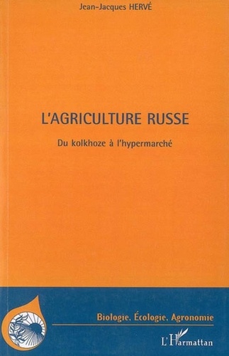 Jean-Jacques Hervé - L'agriculture russe - Du kolkhoze à  l'hypermarché.