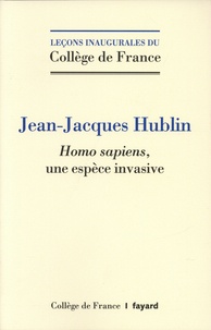 Jean-Jacques Hublin - Homo sapiens, une espèce invasive.