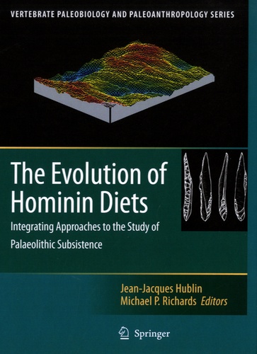 Jean-Jacques Hublin et Michael P. Richards - The Evolution of Hominin Diets - Integrating Approaches to the Study of Palaeolithic Subsistence.