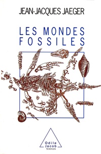 Jean-Jacques Jaeger - Les mondes fossiles.