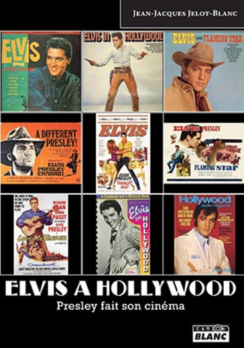 Jean-Jacques Jelot-Blanc - Elvis à Hollywood - Presley fait son cinéma.