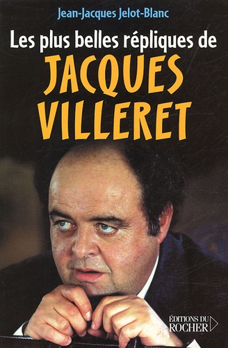 Jean-Jacques Jelot-Blanc - Les Plus Belles Répliques de Jacques Villeret.