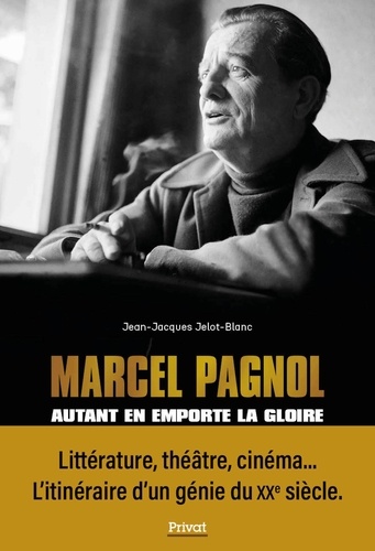 Marcel Pagnol. Autant en emporte la gloire