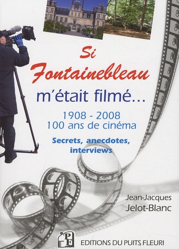 Jean-Jacques Jelot-Blanc - Si Fontainebleau m'était filmé - Hollywood en forêt.