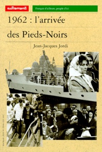 Jean-Jacques Jordi - 1962 : L'Arrivee Des Pieds-Noirs.