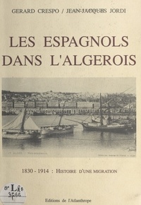 Jean-Jacques Jordi et Gérard Crespo - Les Espagnols dans l'Algérois - 1830-1914.