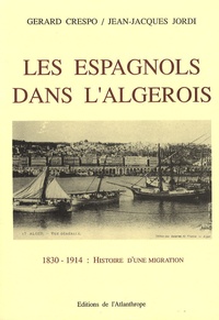 Jean-Jacques Jordi et Gérard Crespo - Les Espagnols dans l'Algérois - 1830-1914.