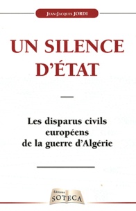Jean-Jacques Jordi - Un silence d'état - Les disparus civils européens de la guerre d'Algérie.