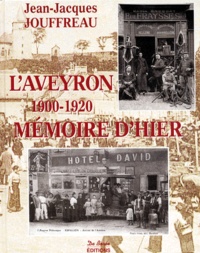 Jean-Jacques Jouffreau - L'Aveyron. Memoire D'Hier 1900-1920.