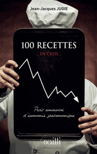 Jean-Jacques Jugie - 100 recettes... de crise....