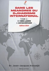Jean-Jacques Konadjé - Dans les méandres du djihadisme international - Tome 2, de Ben Laden à Ag Bagdhadi.