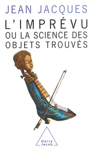 Jean Jacques - L' Imprévu ou la Science des objets trouvés.