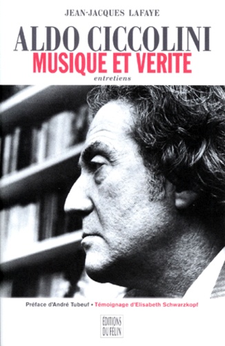 Jean-Jacques Lafaye - Aldo Ciccolini - Musique et vérité, entretiens.