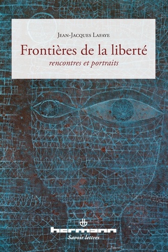 Jean-Jacques Lafaye - Frontières de la liberté - Rencontres et portraits.