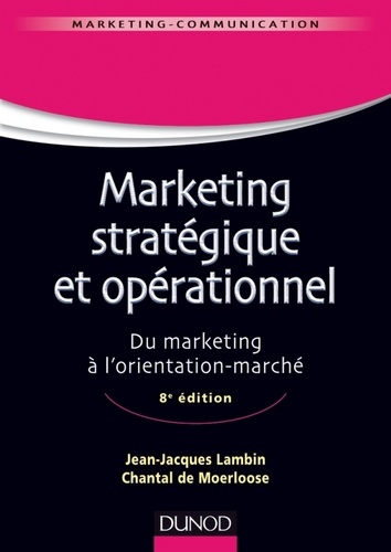 Jean-Jacques Lambin et Chantal de Moerloose - Marketing stratégique et opérationnel - 8e éd. - Du marketing à l'orientation-marché.