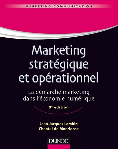 Marketing stratégique et opérationnel - 9e éd.. La démarche marketing dans l'économie numérique 9e édition