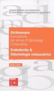 Jean-Jacques Lasfargues et Pierre Machtou - Dictionnaire francophone des termes d'odontologie conservatrice 2010 - Endotologie & odontologie restauratrice.