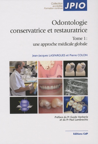 Jean-Jacques Lasfargues et Pierre Colon - Odontologie conservatrice et restauratrice - Tome 1, Une approche médicale globale.