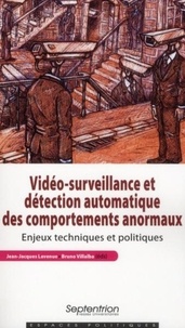 Jean-Jacques Lavenue et Bruno Villalba - Vidéo-surveillance et détection automatique des comportements anormaux - Enjeux techniques et politiques.