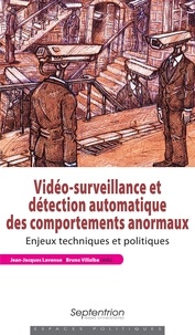 Jean-Jacques Lavenue et Bruno Villalba - Vidéo-surveillance et détection automatique des comportements anormaux - Enjeux techniques et politiques.
