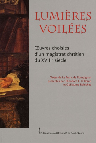 Jean-Jacques Le Franc de Pompignan - Lumières voilées - Oeuvres choisies d'un magistrat chrétien du XVIIIe siècle.