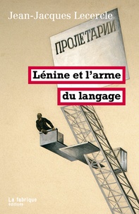 Jean-Jacques Lecercle - Lénine et l'arme du langage.