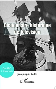 Jean-Jacques Ledos - Dictionnaire historique de la télévision - De ABC à Zworykin.