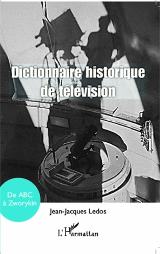 Dictionnaire historique de la télévision. De ABC à Zworykin