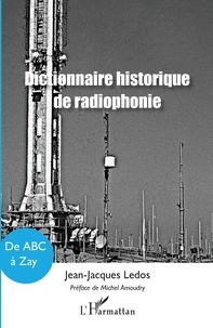 Jean-Jacques Ledos - Dictionnaire historique de radiophonie - De ABC à Zay.